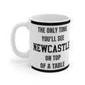 Newcastle Mug The Only Time Youll See Newcastle On Top Of A Table Funny Magpies FC Coffee Tea 11oz
