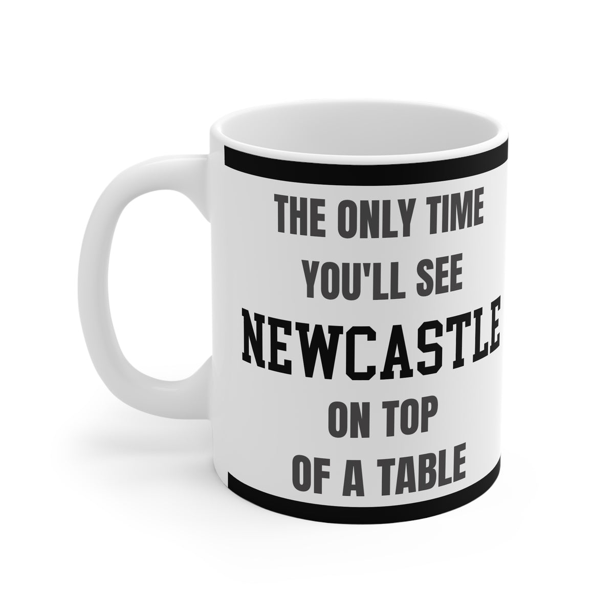 Newcastle Mug The Only Time Youll See Newcastle On Top Of A Table Funny Magpies FC Coffee Tea 11oz