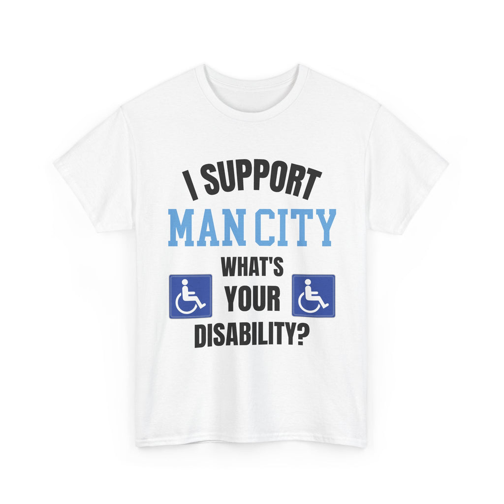 Funny Man City Fan Shirt I Support Manchester City Whats Your Disability T Shirt Football Banter Gift