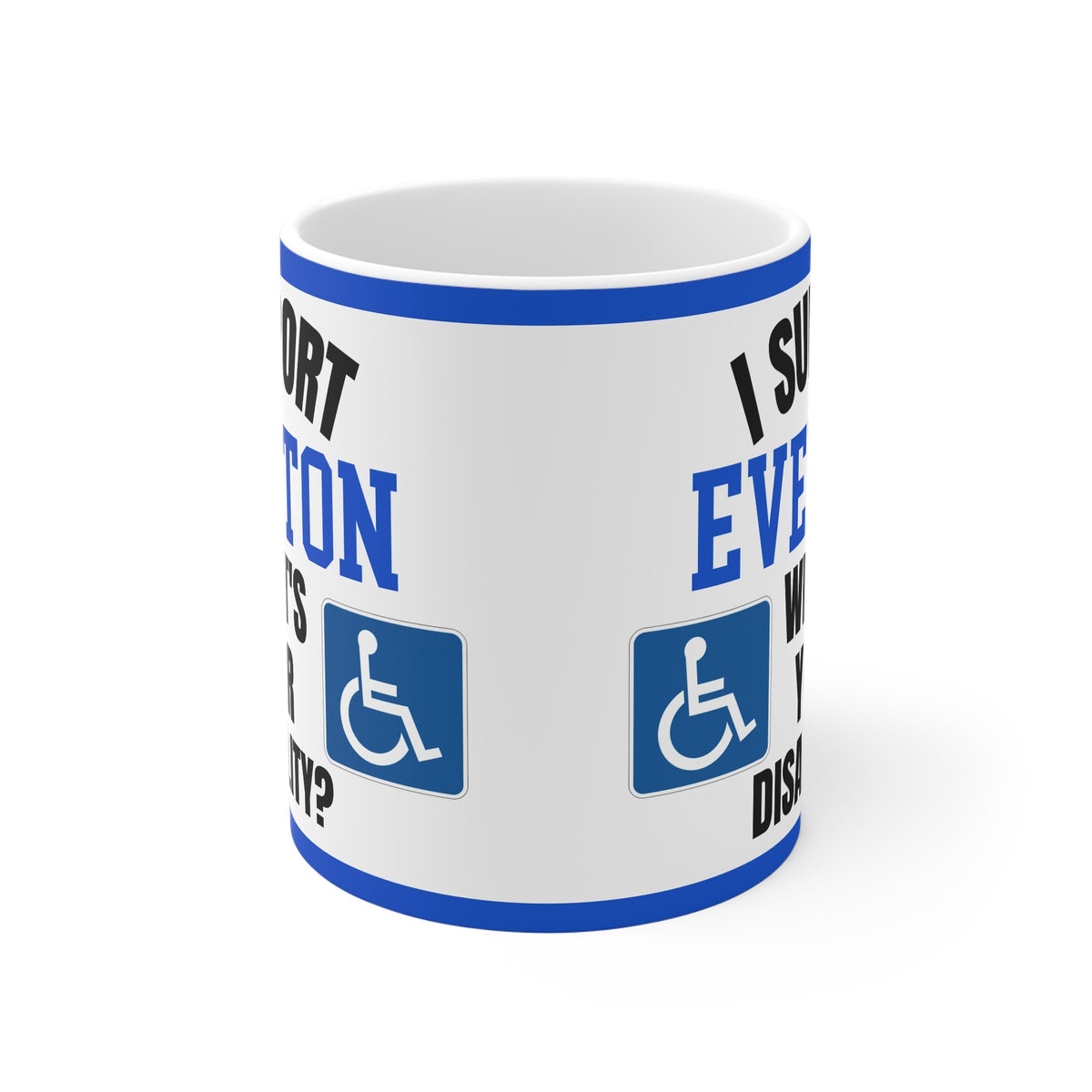 Funny Everton Mug I Support Everton Whats Your Disability Coffee Tea 11oz Gift for Football Fans