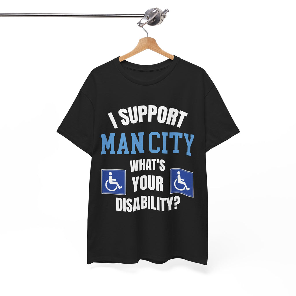 Funny Man City Fan Shirt I Support Manchester City Whats Your Disability T Shirt Football Banter Gift