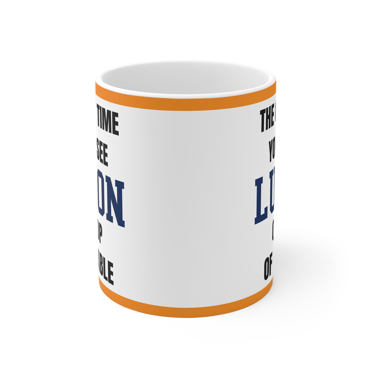 Luton Town Mug – “Only time you'll see luton on top of a table”, 11oz