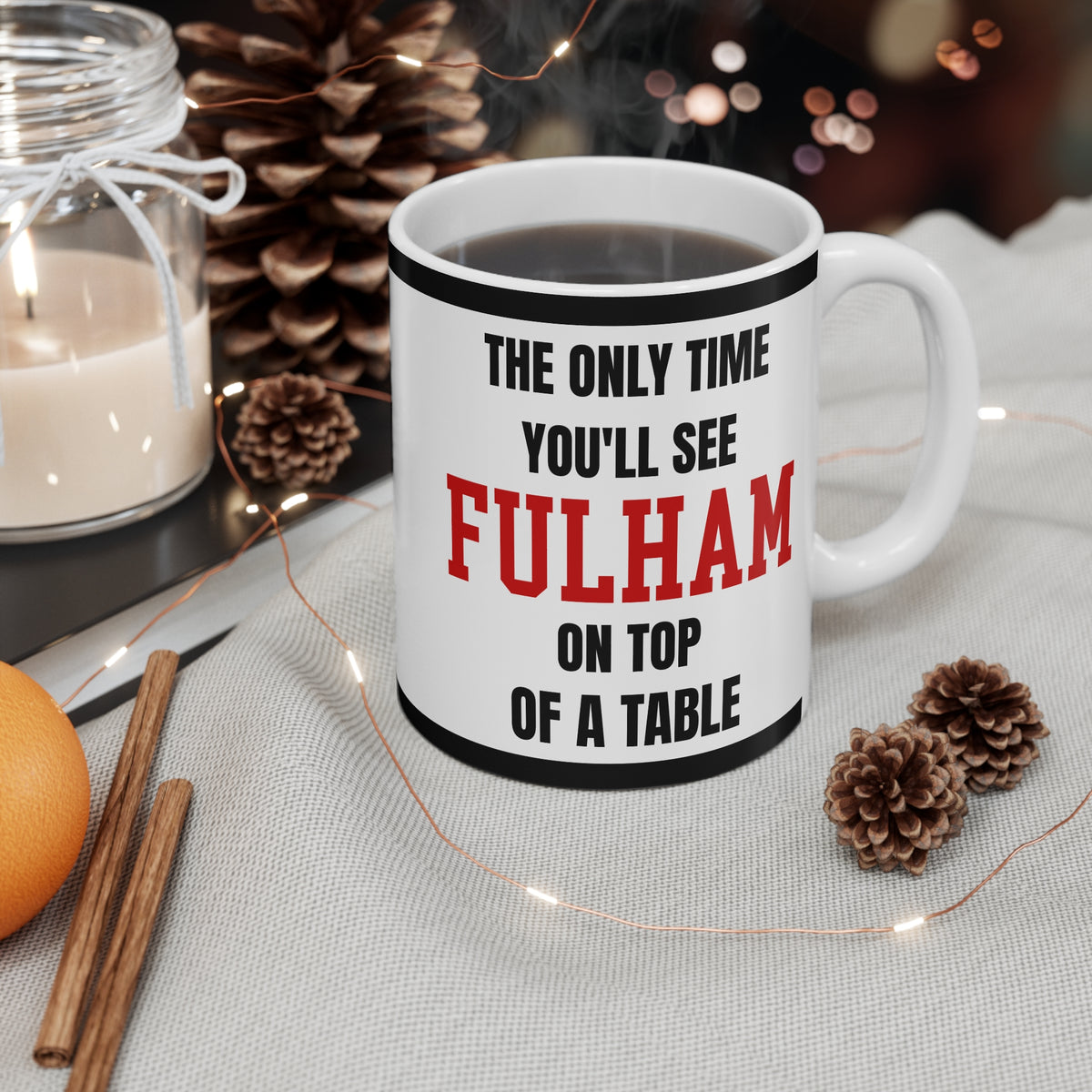 Fulham Mug The Only Time Youll See Fulham On Top Of A Table Funny Football Gift Coffee Tea 11oz