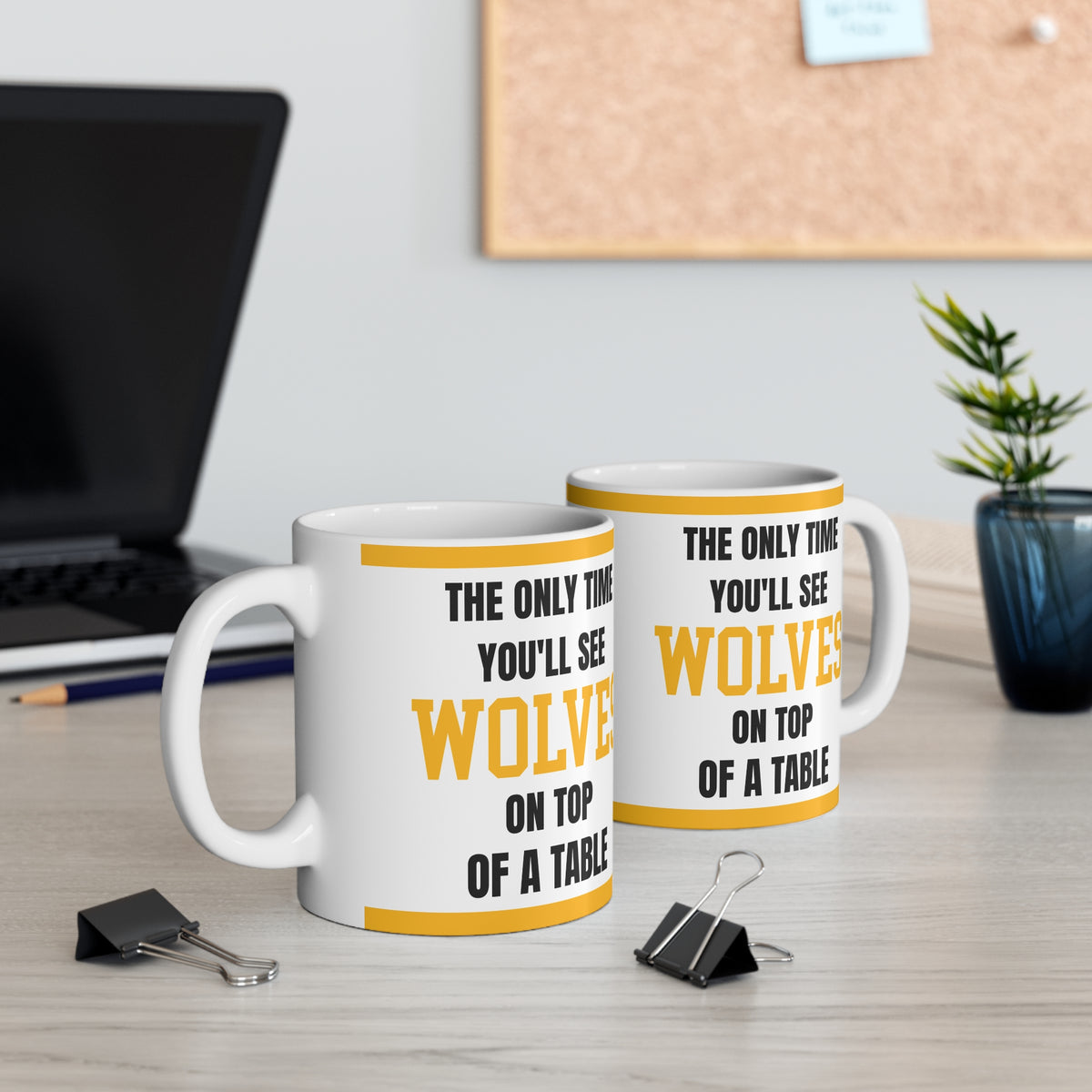 Wolves Mug The Only Time Youll See Wolves On Top Of A Table Funny Wolves FC Coffee Tea 11oz Gift