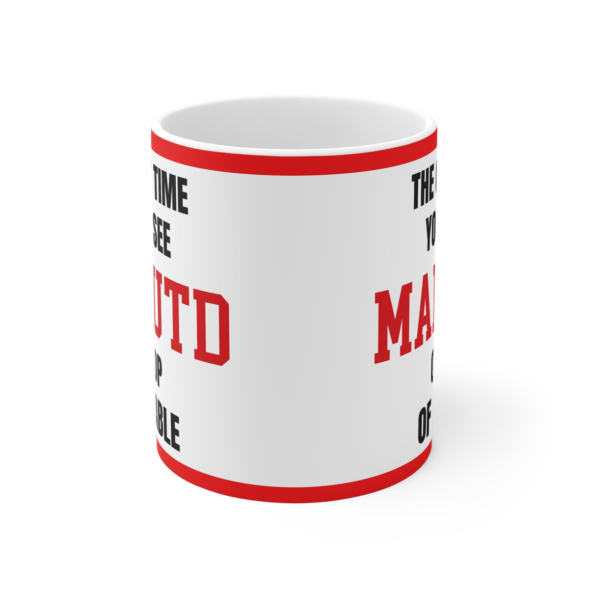 Manchester United Mug – “Only time you'll see Man U on top of a table”, 11oz